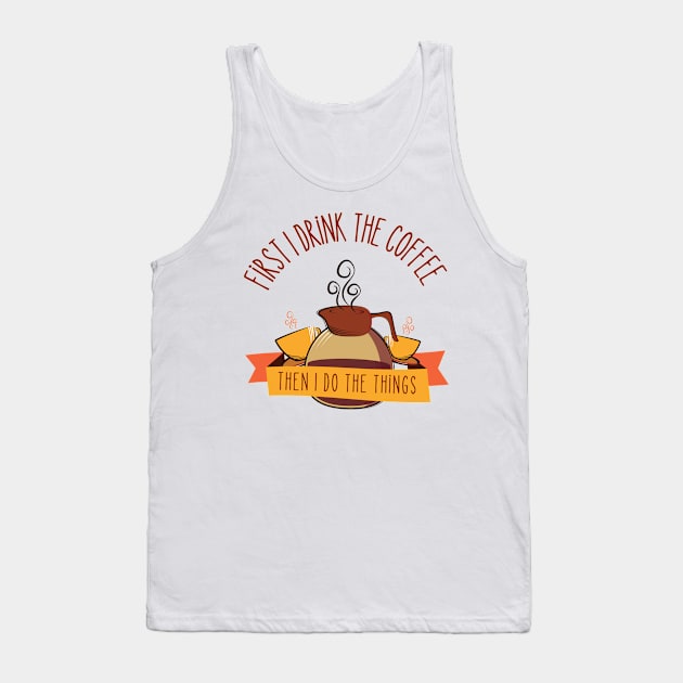 First I Drink the Coffee - Then I Do the Things - Coffee Jar - White - Gilmore Tank Top by Fenay-Designs